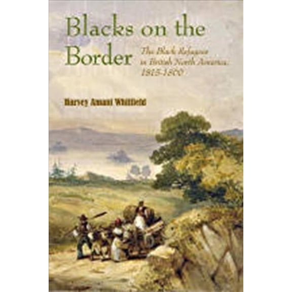 Blacks on the Border : The Black Refugees in British North America, 1815–1860 (Paperback)