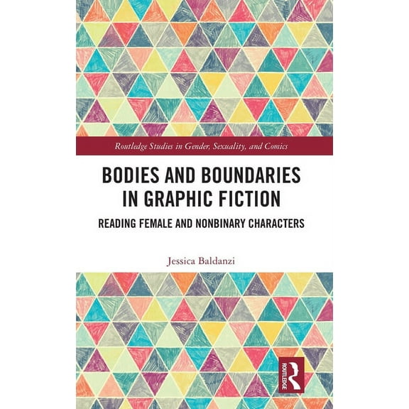 Routledge Studies in Gender, Sexuality,  Bodies and Boundaries in Graphic Fiction: Reading Female and Nonbinary Characters, (Hardcover)