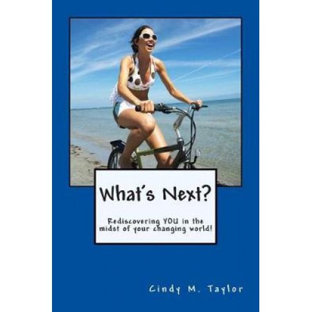 What's Next?: Rediscovering YOU in the midst of your changing world ...