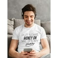 thumbnail image 2 of Put Some Money On Me It's My Birthday Graphic Men White T-Shirt, Male XX-Large, 2 of 4