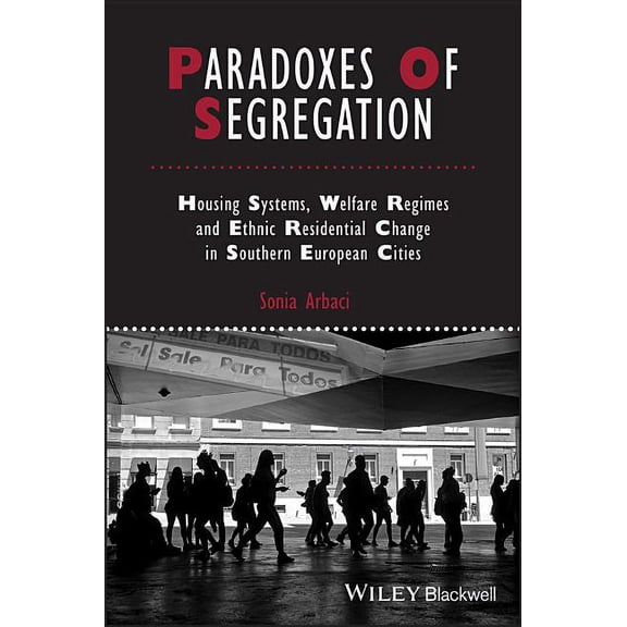 Ijurr Studies in Urban and Social Change Book: Paradoxes of Segregation: Housing Systems, Welfare Regimes and Ethnic Residential Change in Southern European Cities (Paperback)