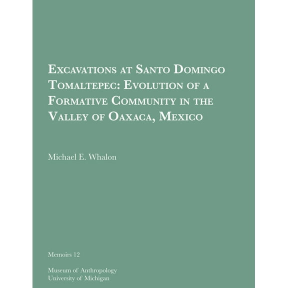 Memoirs: Excavations at Santo Domingo Tomaltepec : Evolution of a Formative Community in the Valley of Oaxaca, Mexico (Series #12) (Paperback)