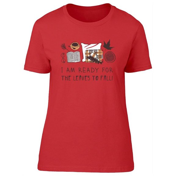 Ready For The Leaves Of Fall T-Shirt Women -Image by Shutterstock, Female x-Large