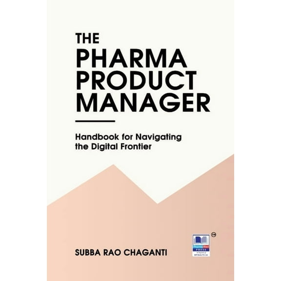 The Pharma Product Manager: Handbook for Navigating the Digital Frontier, (Paperback)