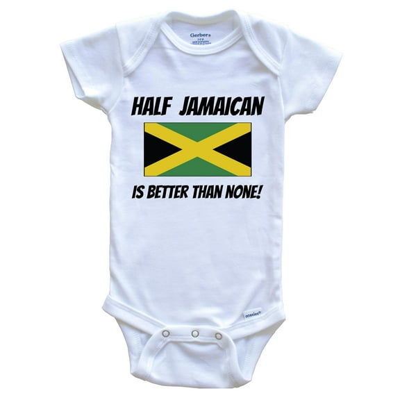 Half Jamaican Is Better Than None Jamaica Flag Funny Baby Bodysuit, 0-3 Months White