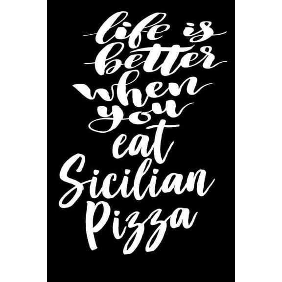 Life Is Better When You Eat Sicilian Pizza: 6x9 College Ruled Line Paper 150 Pages (Paperback)