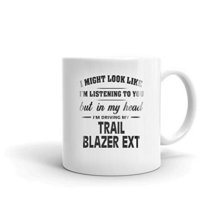 

I m Driving My TRAILBLAZER EXT Coffee Tea Ceramic Mug Office Work Cup Gift 15 oz