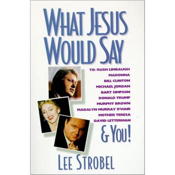 Pre-Owned What Jesus Would Say: To Rush Limbaugh, Madonna, Bill Clinton, Michael Jordan, Bart Simpson, and You (Paperback) 0310485118 9780310485117