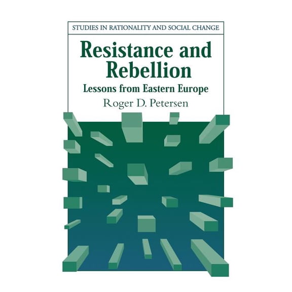 Studies in Rationality and Social Change Resistance and Rebellion: Lessons from Eastern Europe, (Paperback)