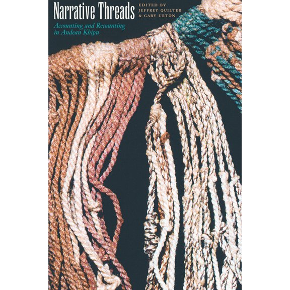 Narrative Threads: Accounting and Recounting in Andean Khipu, (Paperback)