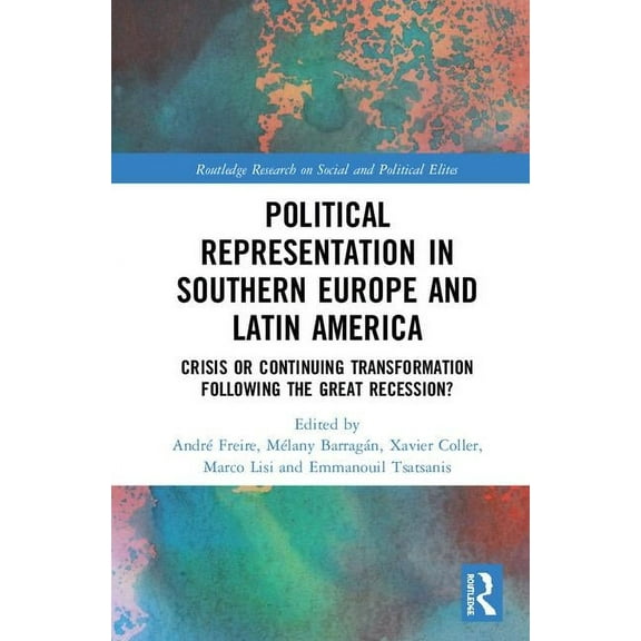 Routledge Research on Social and Politic Political Representation in Southern Europe and Latin America: Before and After the Great Recession and the Commodity Cr, (Hardcover)