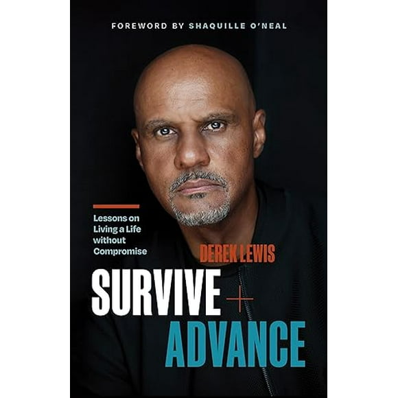 Survive and Advance: Lessons on Living A Life without Compromise