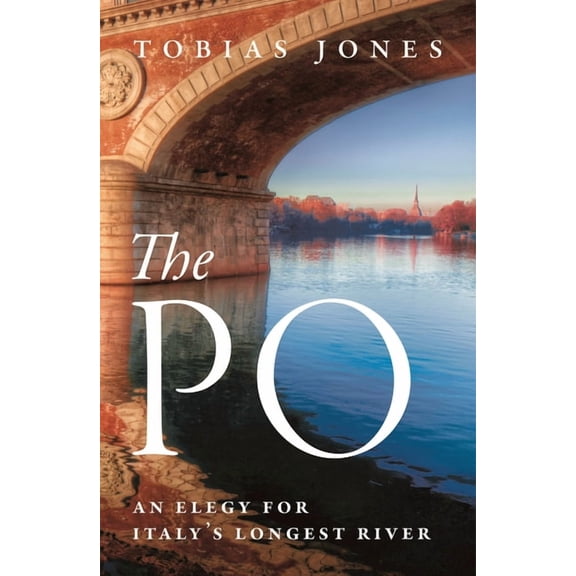 The Po : An Elegy for Italy's Longest River (Hardcover)