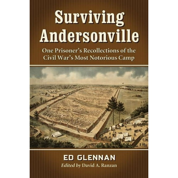 Surviving Andersonville: One Prisoner's Recollections of the Civil War's Most Notorious Camp, (Paperback)