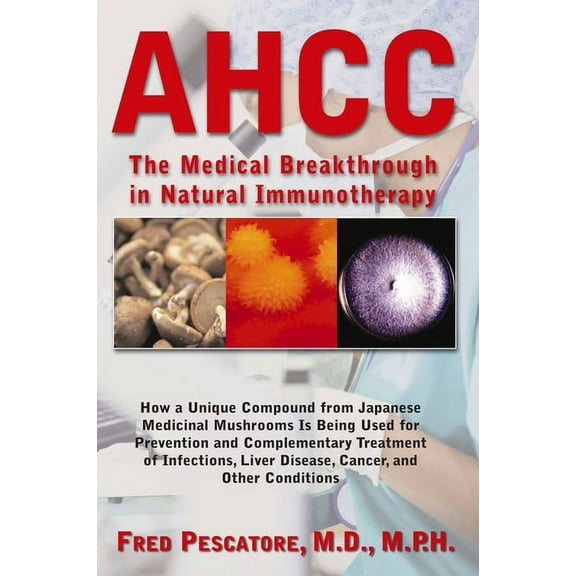 Ahcc: The Medical Breakthrough in Natural Immunotherapy, (Paperback)