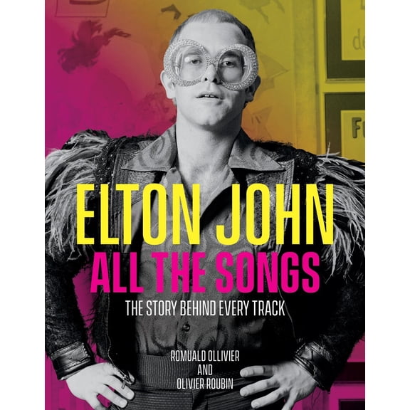 Elton John All the Songs: The Story Behind Every Track