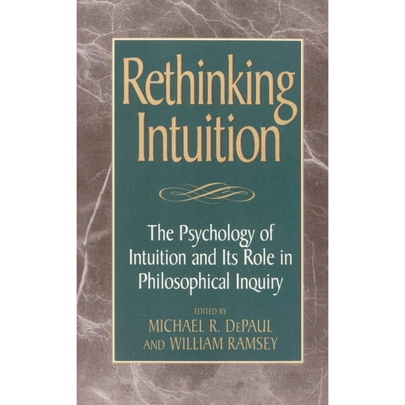 Studies in Epistemology and Cognitive Th Rethinking Intuition: The Psychology of Intuition and Its Role in Philosophical Inquiry, (Hardcover)