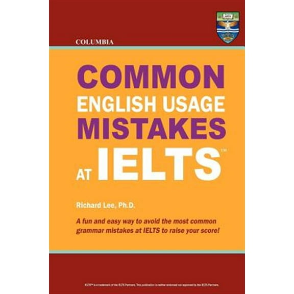 Columbia Common English Usage Mistakes at IELTS (Paperback) by Richard Lee Ph D