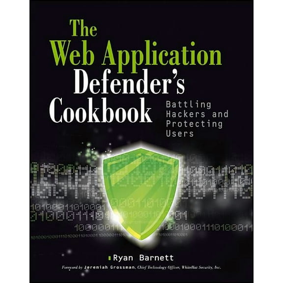 Web Application Defender's Cookbook: Battling Hackers and Protecting Users, (Paperback)