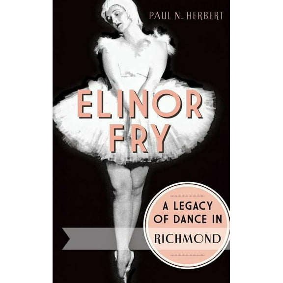 Elinor Fry: A Legacy of Dance in Richmond (Hardcover)