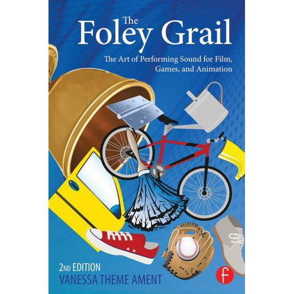 The Foley Grail: The Art of Performing Sound for Film, Games, and Animation (Paperback) by Vanessa Theme Ament