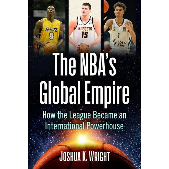 The NBA's Global Empire: How the League Became an International Powerhouse, (Paperback)
