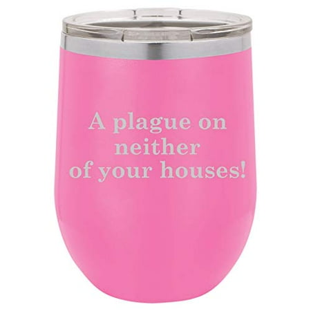 

12 oz Double Wall Vacuum Insulated Stainless Steel Stemless Wine Tumbler Glass Coffee Travel Mug With Lid A Plague On Neither Of Your Houses Shakespeare Romeo and Juliet (Hot Pink)
