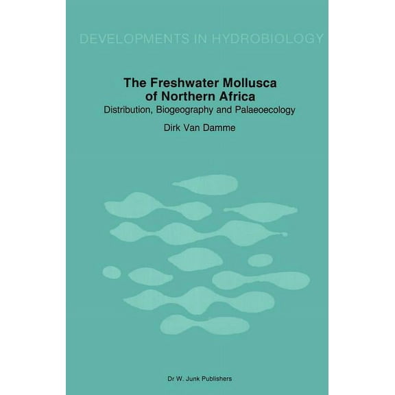 Developments in Hydrobiology The Freshwater Molluscs of Northern Africa: Distribution, Biogeography and Palaeoecology, Book 25, (Hardcover)
