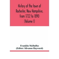 History of the town of Rochester, New Hampshire, from 1722 to 1890 (Volume I), (Paperback)