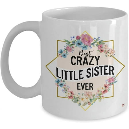 

Funny Sister Mug B3st Crazy Little Sister Ever Coffee Cup 11oz White
