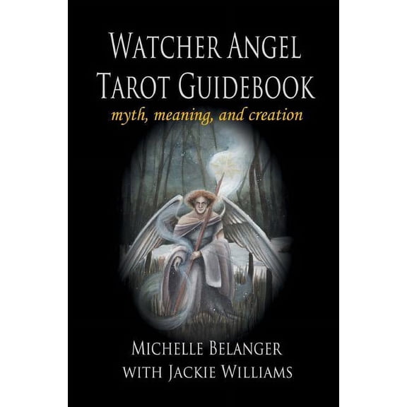 Watcher Angel Tarot Guidebook: myth, meaning, and creation, (Paperback)