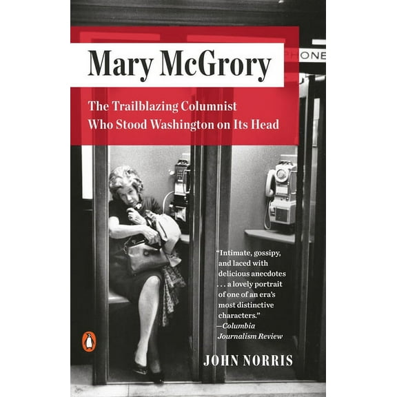 Mary McGrory: The Trailblazing Columnist Who Stood Washington on Its Head, (Paperback)