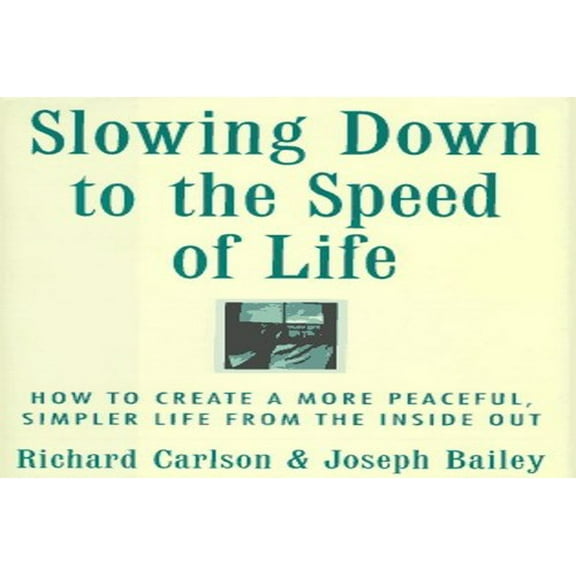 Pre-Owned Slowing Down to the Speed of Life: How to Create a More Peaceful, Simpler Life from the Inside Out (Hardcover) 0062514539 9780062514530