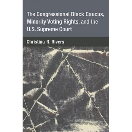 The Congressional Black Caucus Minority Voting Rights And The U S Supreme Court Walmart Com