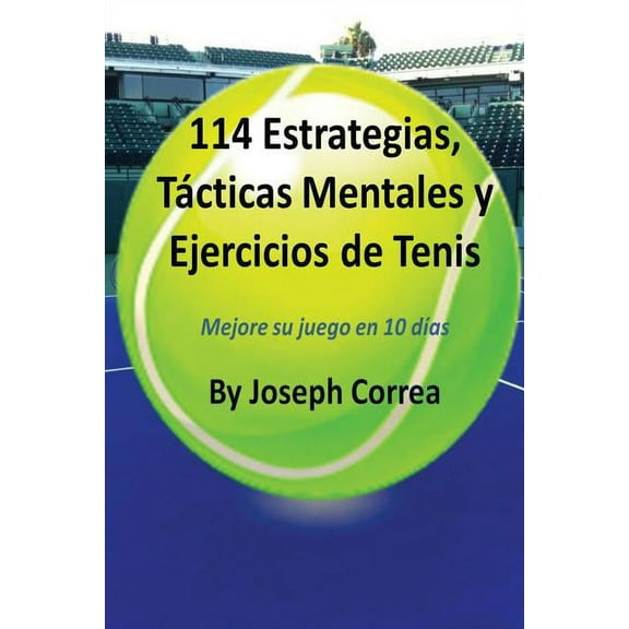 114 Estrategias, Tácticas Mentales y Ejercicios de Tenis: Mejore su juego en 10 días, (Paperback)