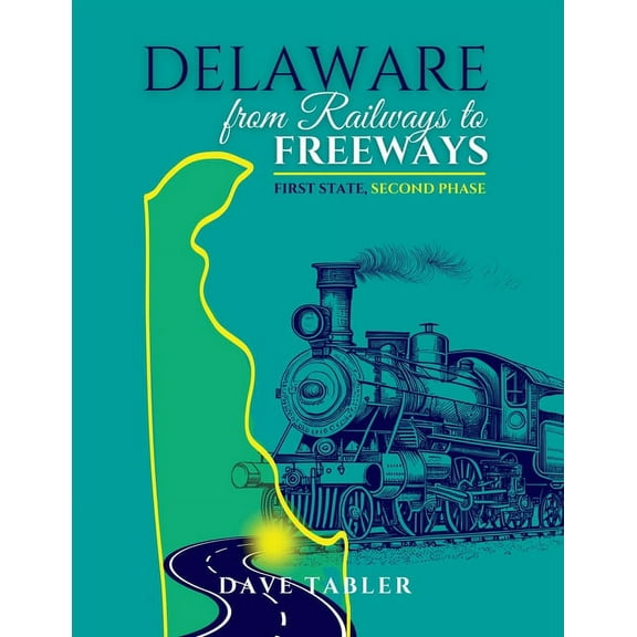 Delaware from Railways to Freeways, (Paperback)