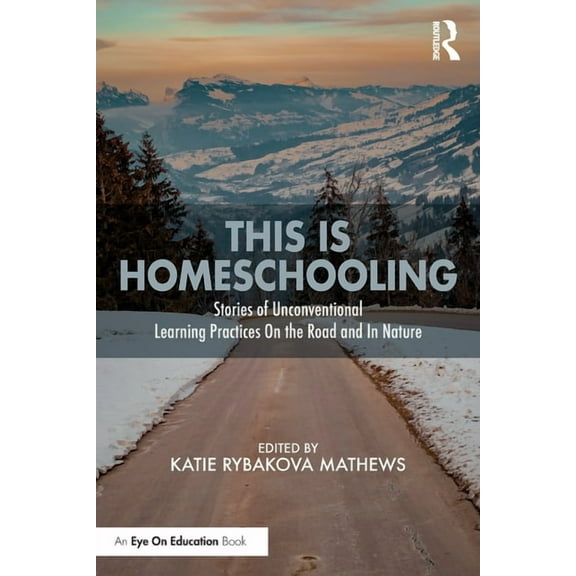 This is Homeschooling: Stories of Unconventional Learning Practices On the Road and In Nature, (Paperback)
