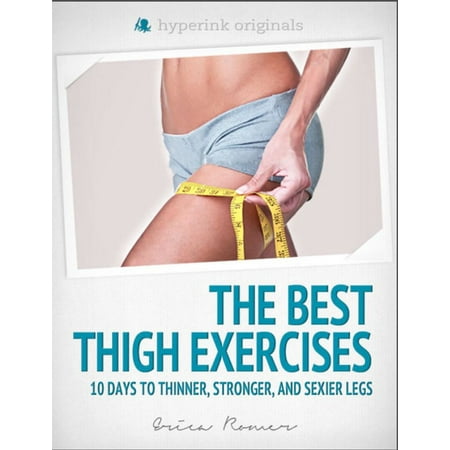 The Best Thigh Exercises: 10 Days to Thinner, Stronger, & Sexier Legs - (Best Thigh Toning Exercises At Home)