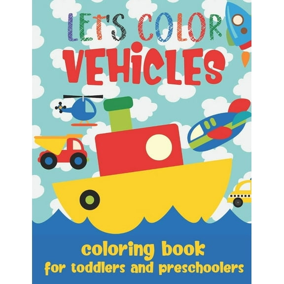 Let's Color Vehicles - Coloring Book for Toddlers and Preschoolers: Simple Cars, Trucks, Planes, (Paperback) by Loulou Joy