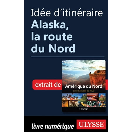 Idée d'itinéraire - Alaska, la route du Nord - (Best Driving Route To Alaska)