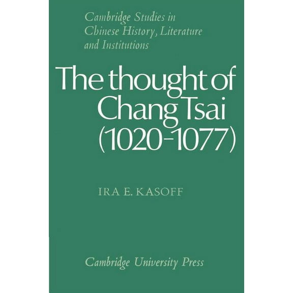 Cambridge Studies in Chinese History, Li The Thought of Chang Tsai (1020 1077), (Paperback)