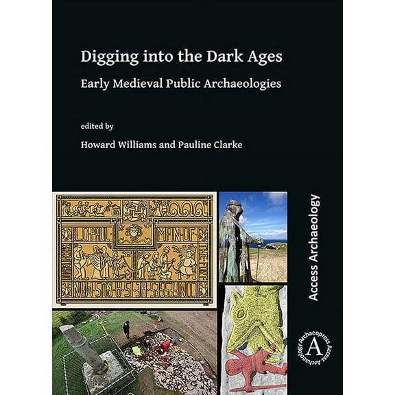 Digging Into the Dark Ages: Early Medieval Public Archaeologies (Paperback)