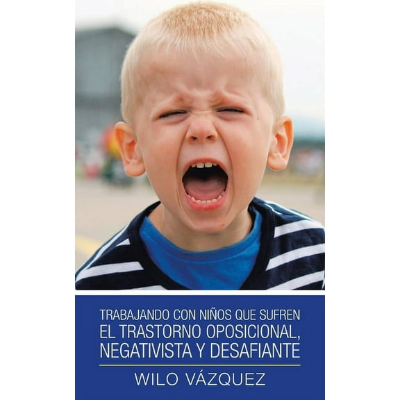 Trabajando Con Niños Que Sufren El Trastorno Oposicional, Negativista Y Desafiante, (Paperback)