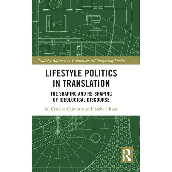 Routledge Advances in Translation and In Lifestyle Politics in Translation: The Shaping and Re-Shaping of Ideological Discourse, (Hardcover)