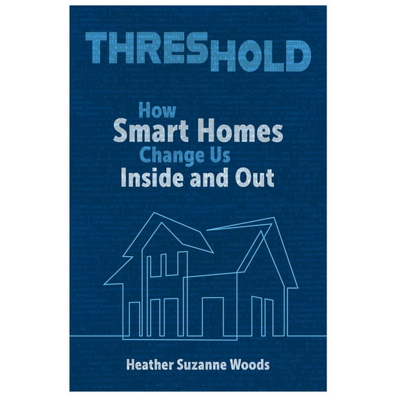 Rhetoric and Digitality: Threshold : How Smart Homes Change Us Inside and Out (Hardcover)