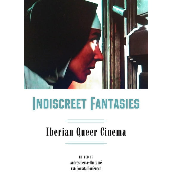 Campos Ibéricos: Bucknell Studies in Iberian Literatures and Cultures: Indiscreet Fantasies : Iberian Queer Cinema (Hardcover)