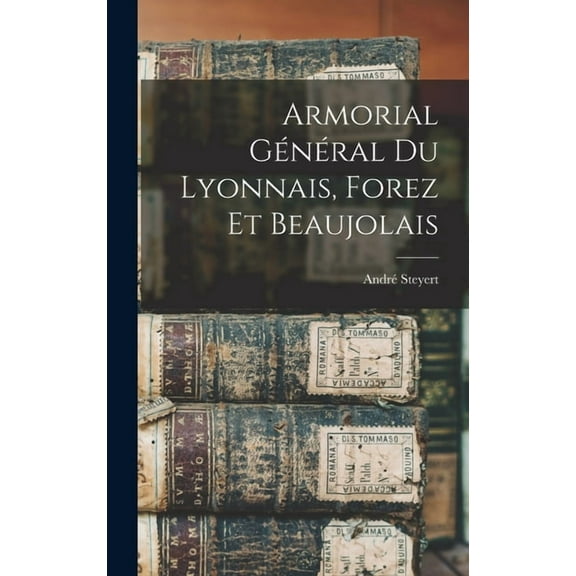 Armorial Général Du Lyonnais, Forez Et Beaujolais (Hardcover)