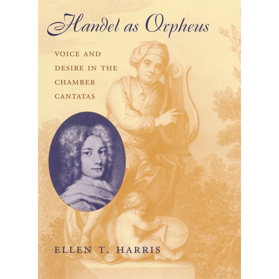 Pre-Owned Handel as Orpheus: Voice and Desire in the Chamber Cantatas (Paperback) 0674015983 9780674015982