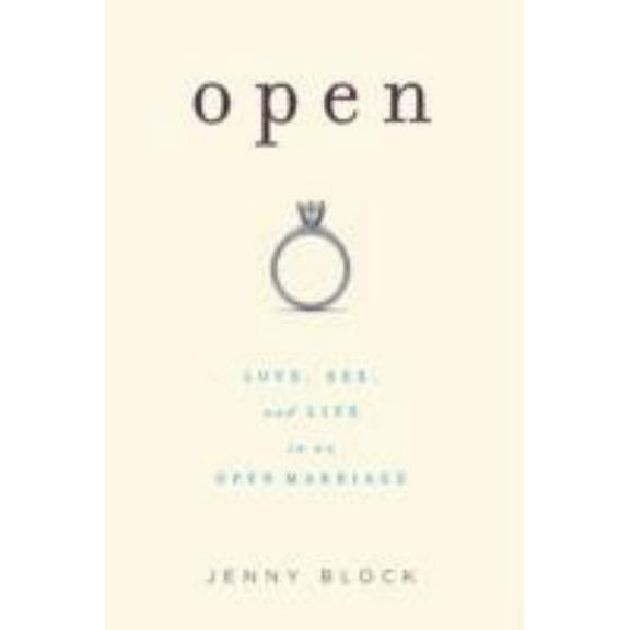 Pre-Owned Open: Love, Sex, and Life in an Open Marriage (Hardcover) 158005241X 9781580052412