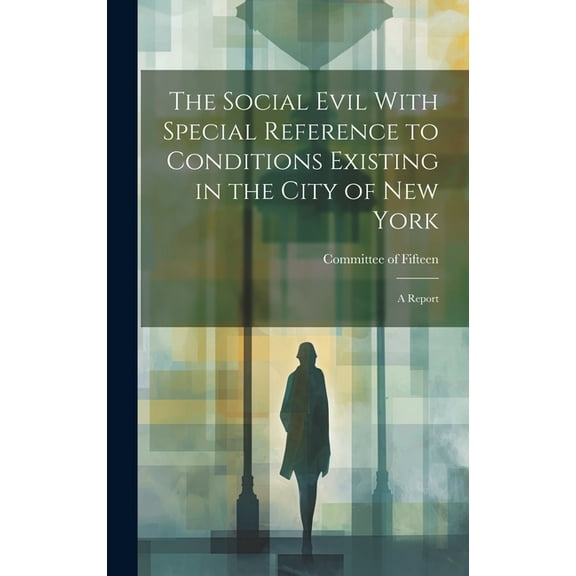 The Social Evil With Special Reference to Conditions Existing in the City of New York : A Report (Hardcover)